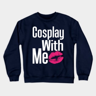 Cosplay With Me Crewneck Sweatshirt